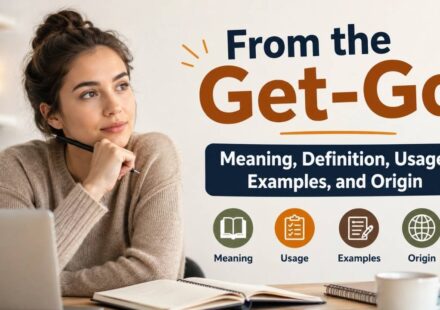 From the get-go meaning is simple: it refers to something that happens from the very beginning or from the start.
