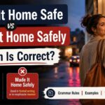 Have you ever wondered whether you should say Made It Home Safe vs Made It Home Safely?