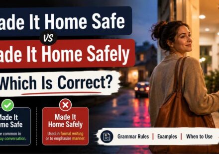 Have you ever wondered whether you should say Made It Home Safe vs Made It Home Safely?