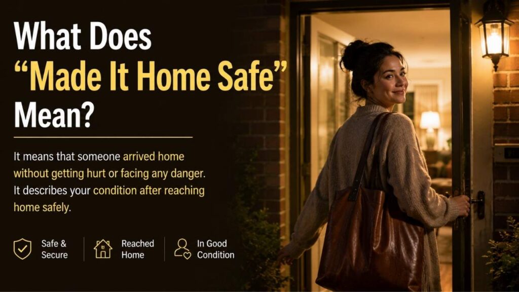 What Does "Made It Home Safe" Mean?