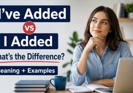 Understanding I've Added vs I Added can help you communicate more clearly in professional writing, everyday conversations, academic work, and business emails.