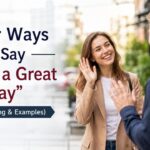 Learning other ways to say "Have a Great Day" helps you sound more natural, thoughtful, and engaging in different situations.