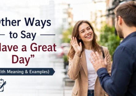 Learning other ways to say "Have a Great Day" helps you sound more natural, thoughtful, and engaging in different situations.