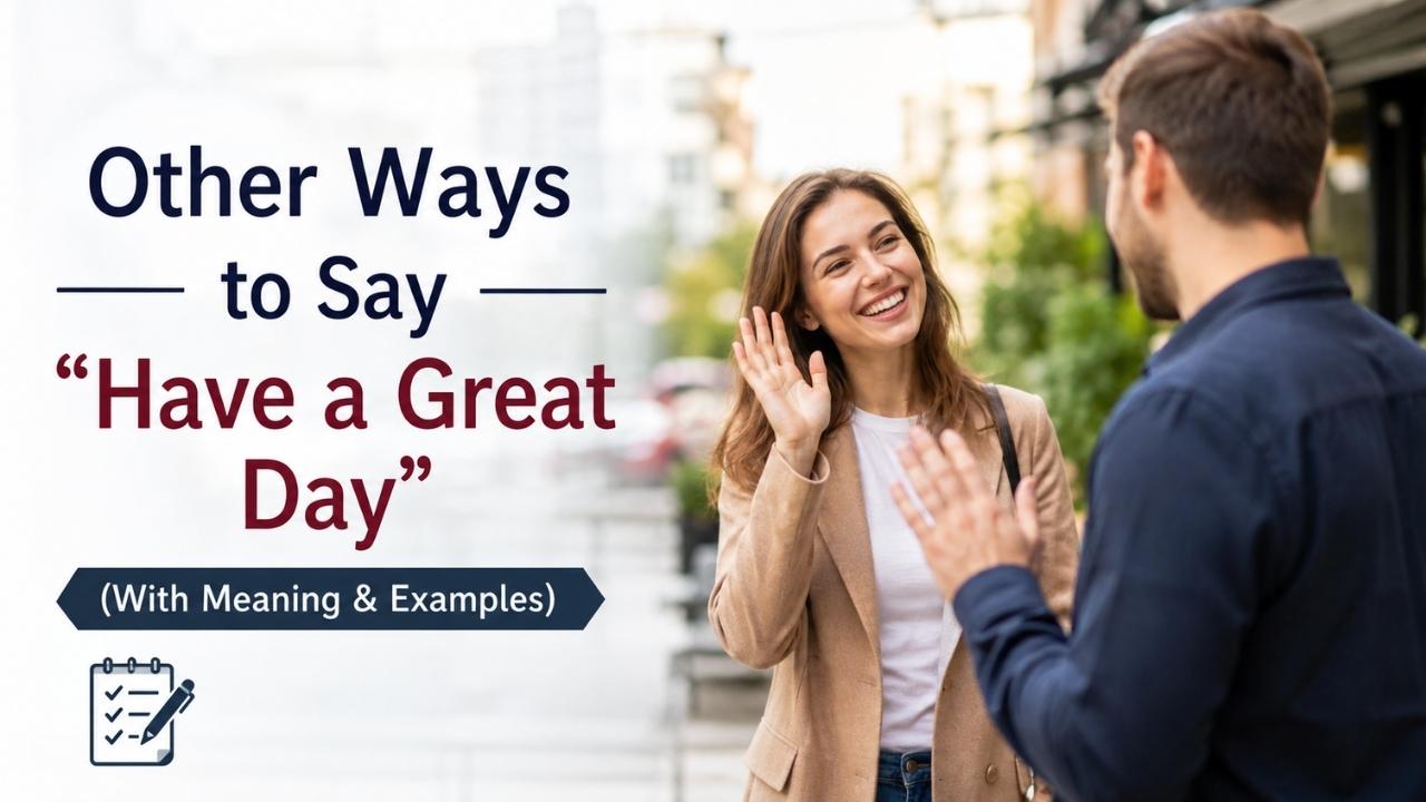 Learning other ways to say "Have a Great Day" helps you sound more natural, thoughtful, and engaging in different situations.